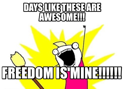 days-like-these-are-awesome-freedom-is-mine