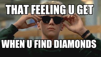 that-feeling-u-get-when-u-find-diamonds