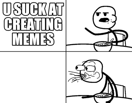 u-suck-at-creating-memes