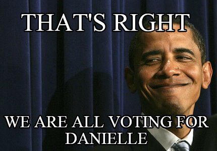 thats-right-we-are-all-voting-for-danielle