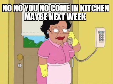no-no-you-no-come-in-kitchen-maybe-next-week