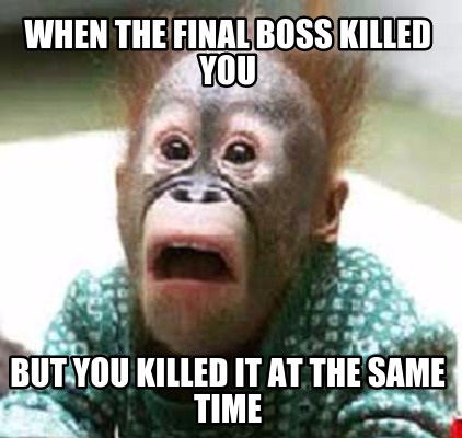 when-the-final-boss-killed-you-but-you-killed-it-at-the-same-time