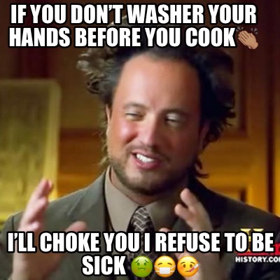 if-you-dont-washer-your-hands-before-you-cook-ill-choke-you-i-refuse-to-be-sick-
