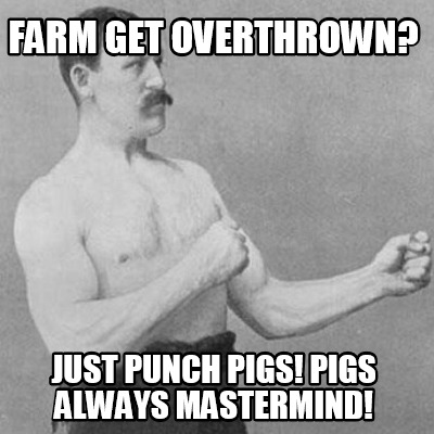farm-get-overthrown-just-punch-pigs-pigs-always-mastermind