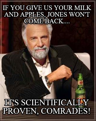 if-you-give-us-your-milk-and-apples-jones-wont-come-back....-its-scientifically-