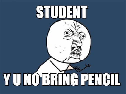 student-y-u-no-bring-pencil