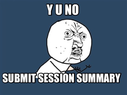 y-u-no-submit-session-summary
