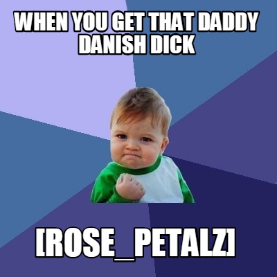 when-you-get-that-daddy-danish-dick-rose_petalz