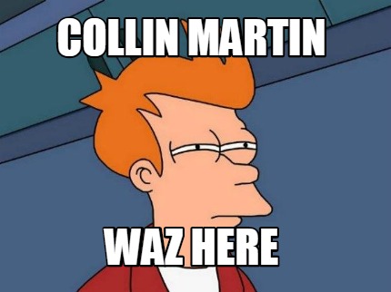 collin-martin-waz-here