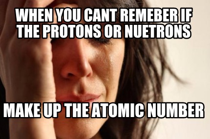 when-you-cant-remeber-if-the-protons-or-nuetrons-make-up-the-atomic-number