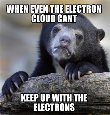 when-even-the-electron-cloud-cant-keep-up-with-the-electrons