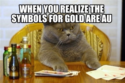 when-you-realize-the-symbols-for-gold-are-au