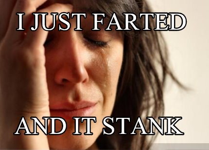 i-just-farted-and-it-stank