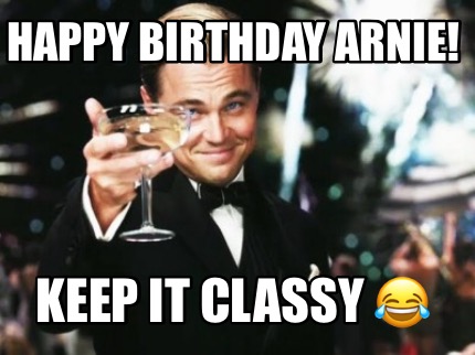 happy-birthday-arnie-keep-it-classy-