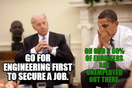 go-for-engineering-first-to-secure-a-job.-oh-god-60-of-engineers-are-unemployed-