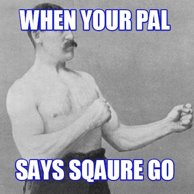 when-your-pal-says-sqaure-go