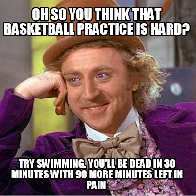 oh-so-you-think-that-basketball-practice-is-hard-try-swimming.-youll-be-dead-in-