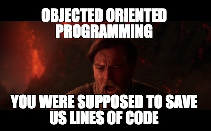 objected-oriented-programming-you-were-supposed-to-save-us-lines-of-code