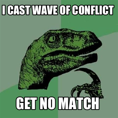 i-cast-wave-of-conflict-get-no-match