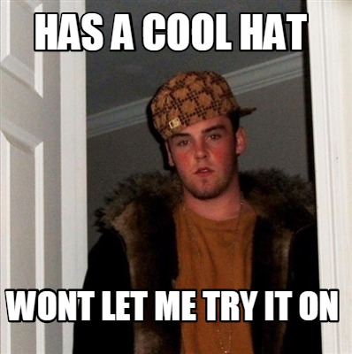 has-a-cool-hat-wont-let-me-try-it-on
