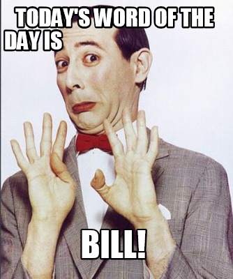 todays-word-of-the-day-is-bill