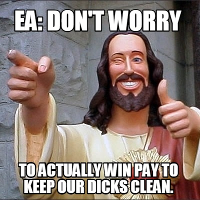 ea-dont-worry-to-actually-win-pay-to-keep-our-dicks-clean
