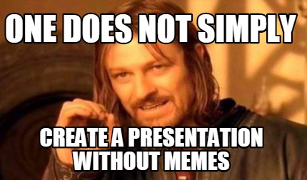 one-does-not-simply-create-a-presentation-without-memes