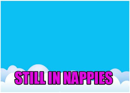 still-in-nappies