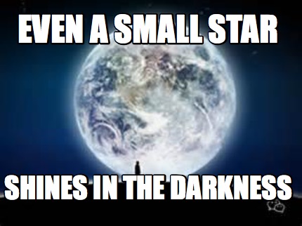 even-a-small-star-shines-in-the-darkness