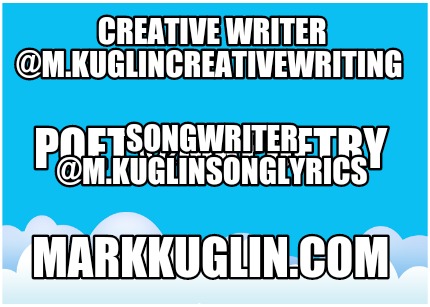 creative-writer-m.kuglincreativewriting-markkuglin.com-poet-mkpoetry-songwriter-