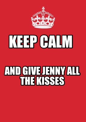 keep-calm-and-give-jenny-all-the-kisses