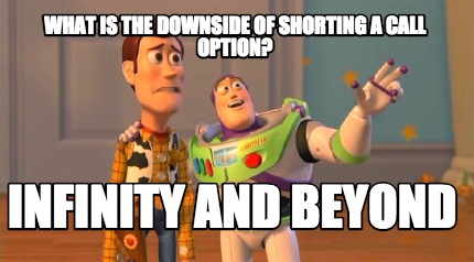 what-is-the-downside-of-shorting-a-call-option-infinity-and-beyond