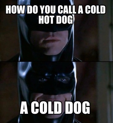 how-do-you-call-a-cold-hot-dog-a-cold-dog