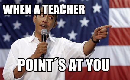 when-a-teacher-points-at-you