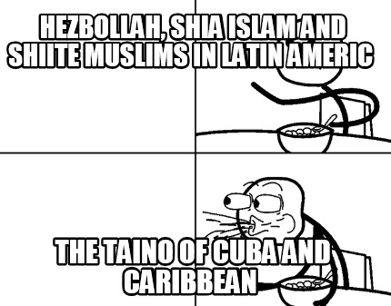 hezbollah-shia-islam-and-shiite-muslims-in-latin-americ-the-taino-of-cuba-and-ca
