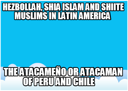 hezbollah-shia-islam-and-shiite-muslims-in-latin-america-the-atacameo-or-atacama