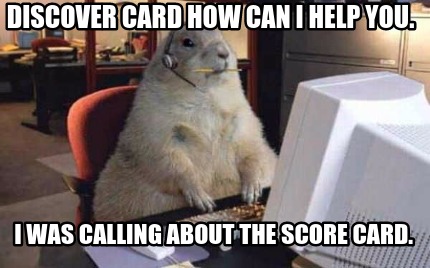 discover-card-how-can-i-help-you.-i-was-calling-about-the-score-card