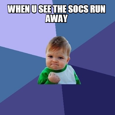 when-u-see-the-socs-run-away