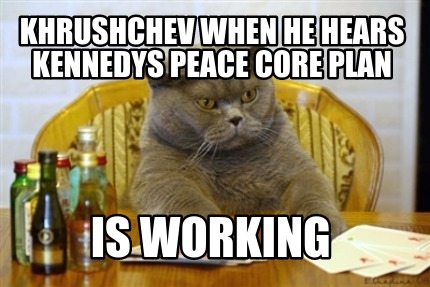 khrushchev-when-he-hears-kennedys-peace-core-plan-is-working