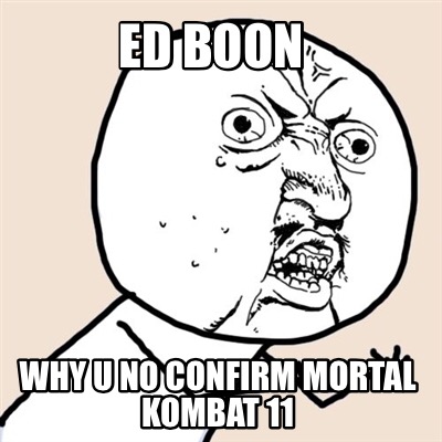 ed-boon-why-u-no-confirm-mortal-kombat-11