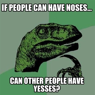 if-people-can-have-noses...-can-other-people-have-yesses