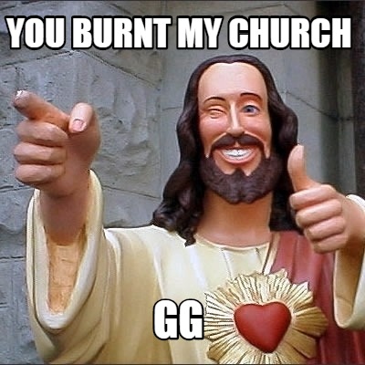you-burnt-my-church-gg