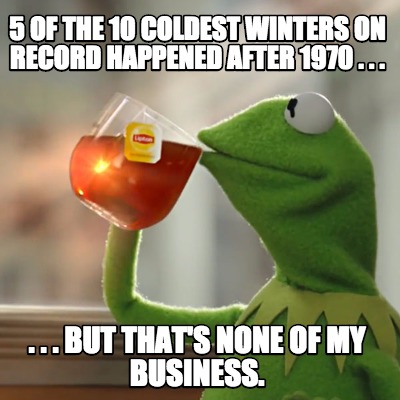 5-of-the-10-coldest-winters-on-record-happened-after-1970-.-.-.-.-.-.-but-thats-