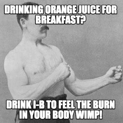 drinking-orange-juice-for-breakfast-drink-i-b-to-feel-the-burn-in-your-body-wimp