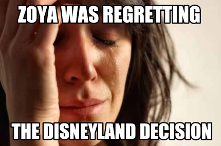 zoya-was-regretting-the-disneyland-decision