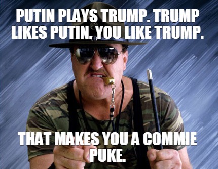 putin-plays-trump.-trump-likes-putin.-you-like-trump.-that-makes-you-a-commie-pu