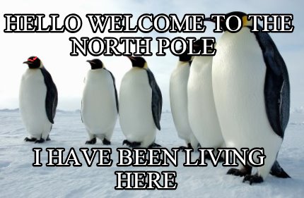 hello-welcome-to-the-north-pole-i-have-been-living-here
