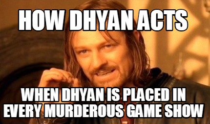 how-dhyan-acts-when-dhyan-is-placed-in-every-murderous-game-show