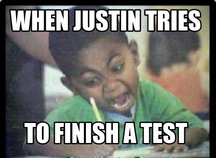 when-justin-tries-to-finish-a-test