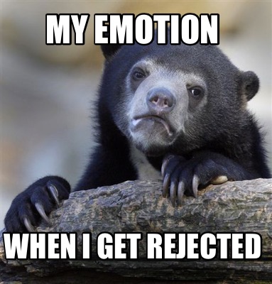 my-emotion-when-i-get-rejected
